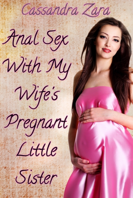 Anal Sex With My Wife's Pregnant Little Sister