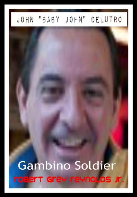 John &quote;Baby John&quote; Delutro Gambino Soldier