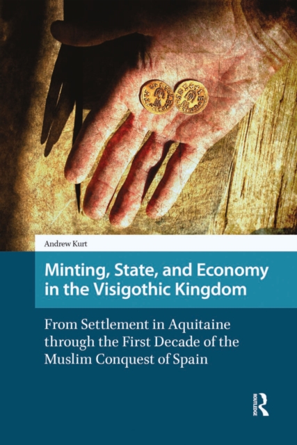 Minting, State, and Economy in the Visigothic Kingdom