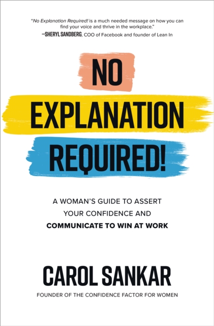 No Explanation Required!: A Woman's Guide to Assert Your Confidence and Communicate to Win at Work