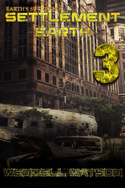 Earth's Survivors Settlement Earth: Book Three