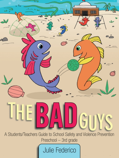 Bad Guys:A Students/Teachers Guide to School Safety and Violence Prevention