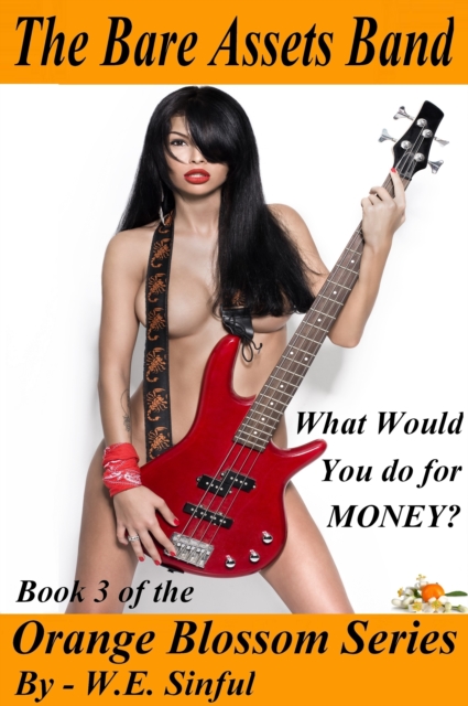 Bare Assets Band - What Would You Do for Money? - Book 3 of the Orange Blossom Series