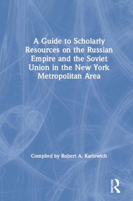Guide to Scholarly Resources on the Russian Empire and the Soviet Union in the New York Metropolitan Area