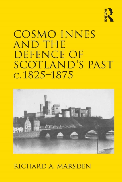 Cosmo Innes and the Defence of Scotland's Past c. 1825-1875