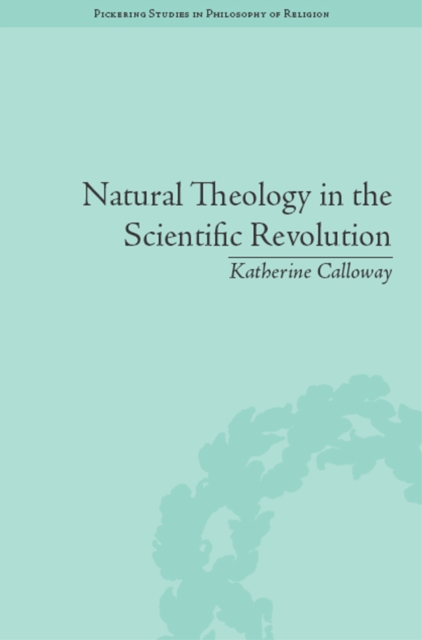 Natural Theology in the Scientific Revolution