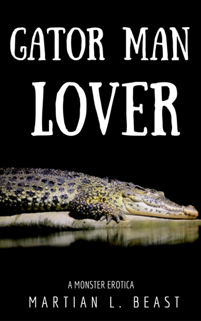 Gator Man Lover: A Monster Erotica