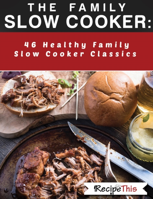Family Slow Cooker: 46 Healthy Family Slow Cooker Classics