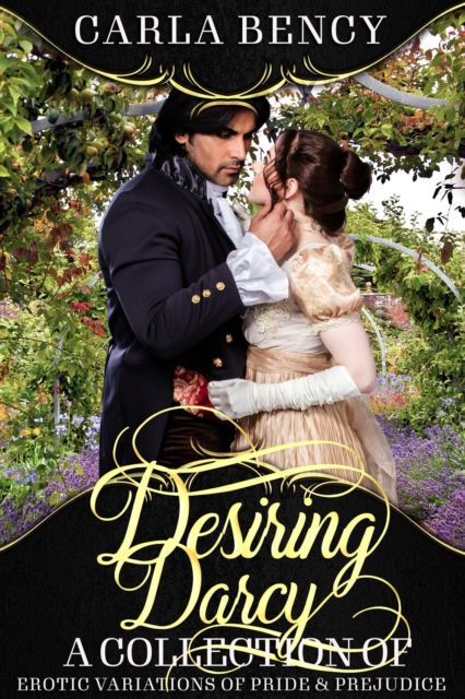 Desiring Darcy: A Collection of Erotic Variations of Pride & Prejudice