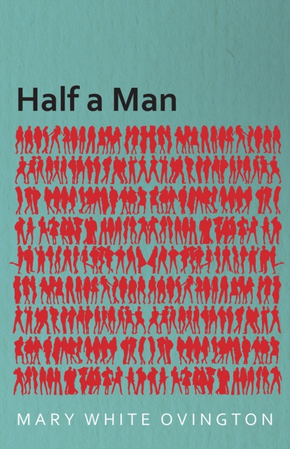 Half a Man - The Status of the Negro in New York - With a Forword by Franz Boas