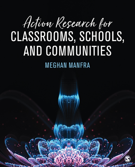 Action Research for Classrooms, Schools, and Communities