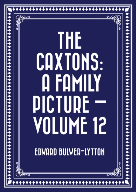 Caxtons: A Family Picture - Volume 12