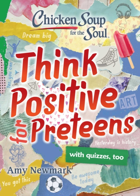 Chicken Soup for the Soul: Think Positive for Preteens