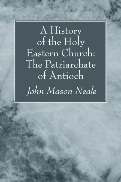 History of the Holy Eastern Church: The Patriarchate of Antioch