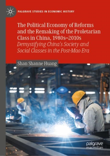 Political Economy of Reforms and the Remaking of the Proletarian Class in China, 1980s-2010s