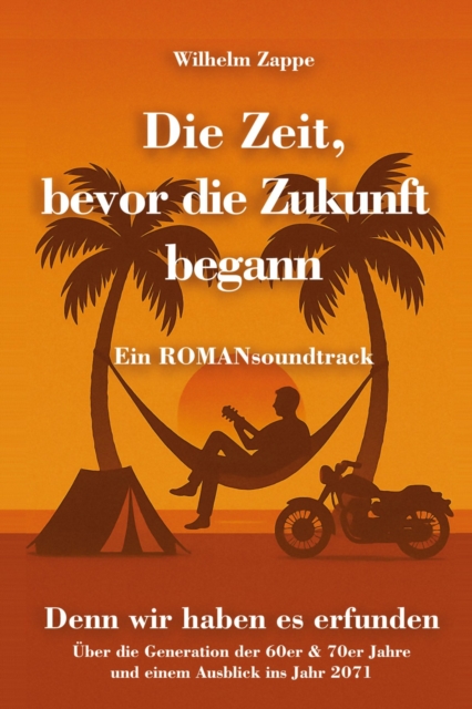 Die Zeit, bevor die Zukunft begann - Ein ROMANsoundtrack