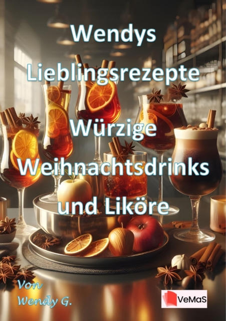 Wendys Lieblingsrezepte - Wurzige Weihnachtsdrinks und Likore