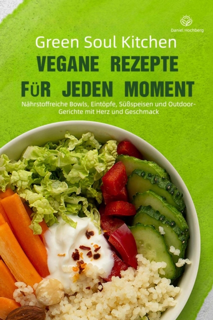Green Soul Kitchen - Vegane Rezepte fur jeden Moment