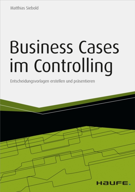 Business Cases im Controlling - inkl. Arbeitshilfen online