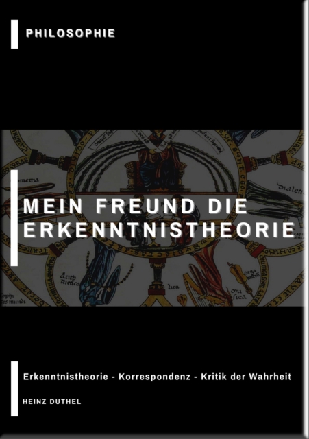 MEIN FREUND DIE ERKENNTNISTHEORIE - PHILOSOPHIE
