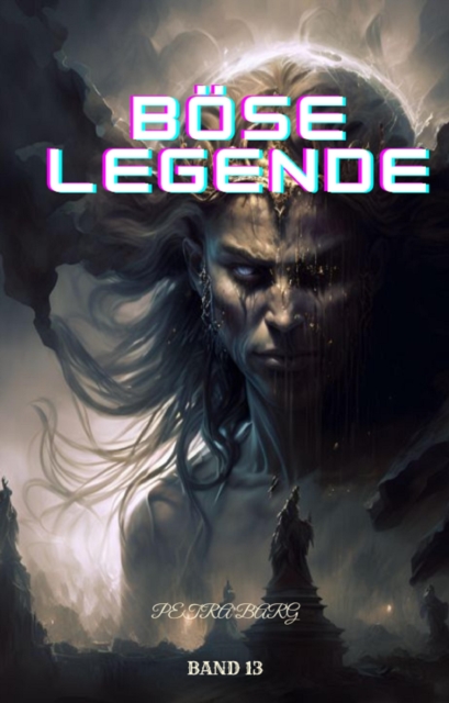 Bose Legende:Fantasy Abenteuer Roman (Band 13)
