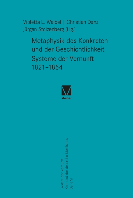 Metaphysik des Konkreten und der Geschichtlichkeit. Systeme der Vernunft 1821–1854