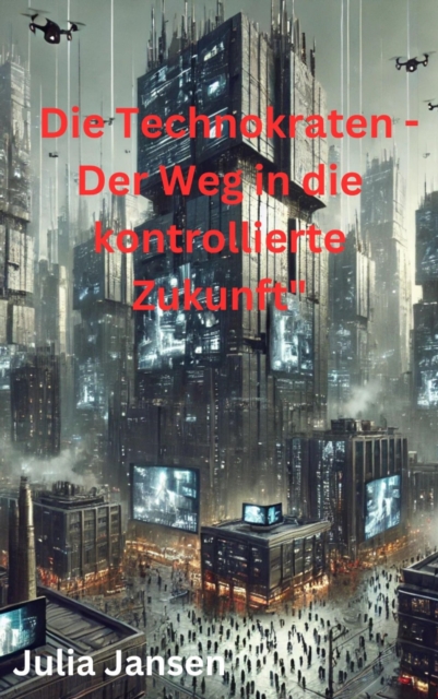 Die Technokraten - Der Weg in die kontrollierte Zukunft