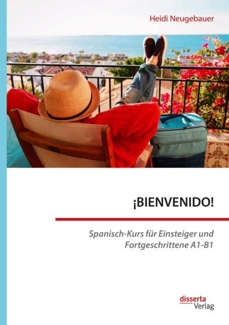 !BIENVENIDO! Spanisch-Kurs fur Einsteiger und Fortgeschrittene A1-B1