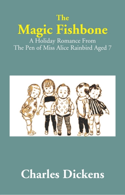 Magic Fishbone: A Holiday Romance from The Pen of Miss Alice Rainbird Aged 7