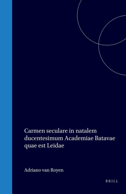 Carmen seculare in natalem ducentesimum Academiae Batavae quae est Leidae