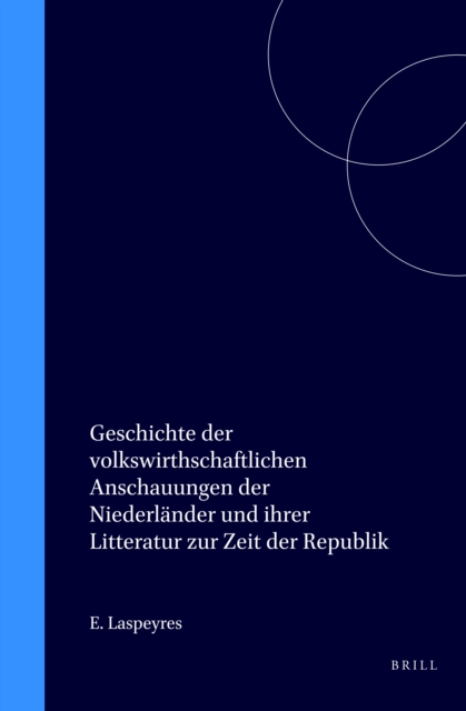 Geschichte der volkswirthschaftlichen Anschauungen der Niederlander und ihrer Litteratur zur Zeit der Republik
