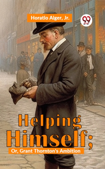 Helping Himself; Or, Grant Thornton'S Ambition