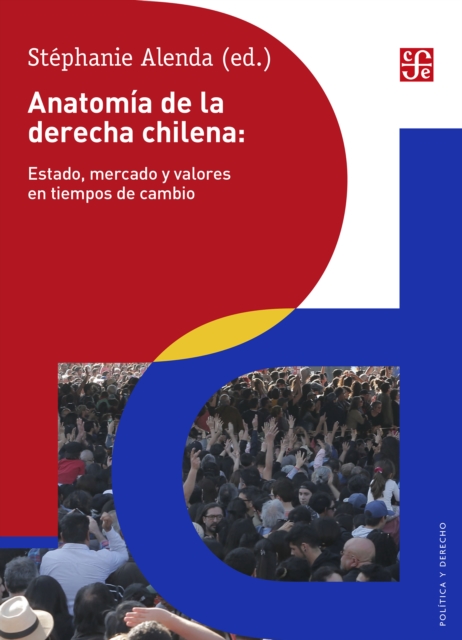 Anatomia de la derecha chilena: Estado, mercado y valores en tiempos de cambio