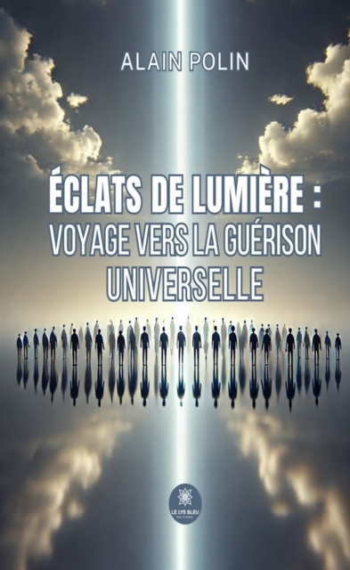 Eclats de lumiere : voyage vers la guerison universelle