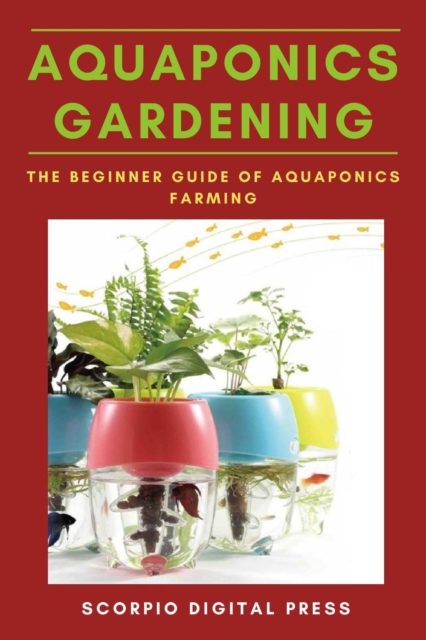 Aquaponics Gardening The Beginner Guide of Aquaponics Farming