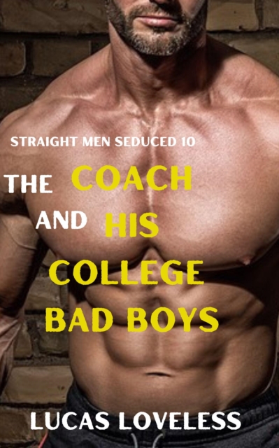 Straight Men Seduced 10: The Coach and His College Bad Boys
