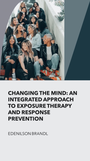 Changing the Mind: An Integrated Approach to Exposure Therapy and Response Prevention