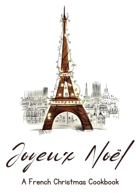 Joyeux Noel: A French Christmas Cookbook
