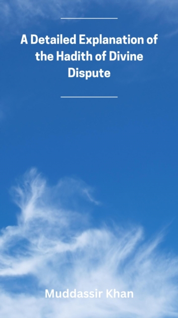 Detailed Explanation of the Hadith of Divine Dispute