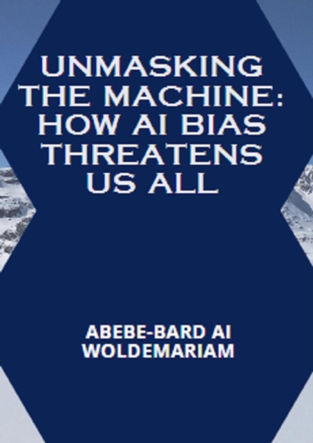 Unmasking the Machine: How AI Bias Threatens Us All