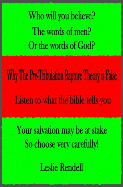 Why The Pre-Tribulation Rapture Theory Is False