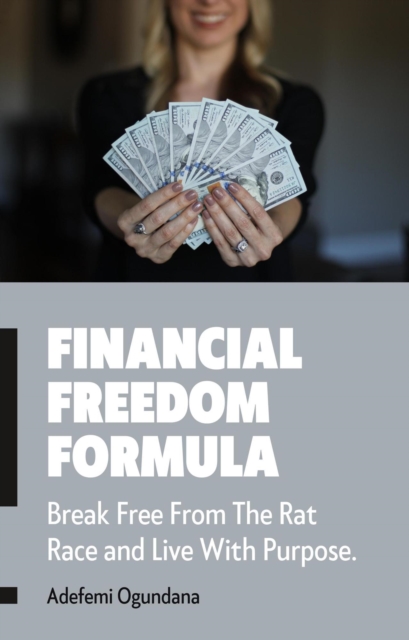 Financial Freedom Formula: Break Free From the Rat Race and Live With Purpose