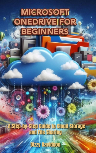 Microsoft OneDrive for Beginners: A Step-by-Step Guide to Cloud Storage and File Sharing