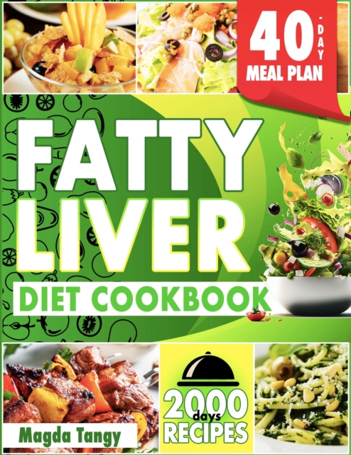 Fatty Liver Diet Cookbook: 2000 Days of Simple and Flavorful Recipes for a Revitalized Liver. Includes a 40-Day Food Plan