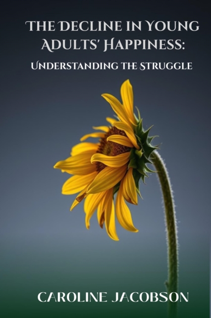 Decline in Young Adults' Happiness: Understanding the Struggle