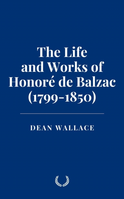 Life and Works of Honore de Balzac (1799-1850)