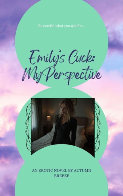 Emily's Cuck: My Perspective