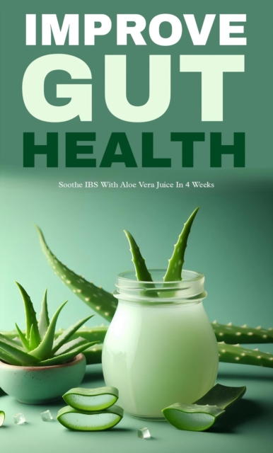 Improve gut health with aloe vera juice