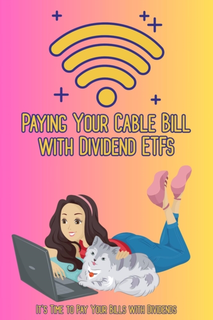 Paying Your Cable Bill with Dividend ETFs: It's Time to Pay Your Bills with Dividends