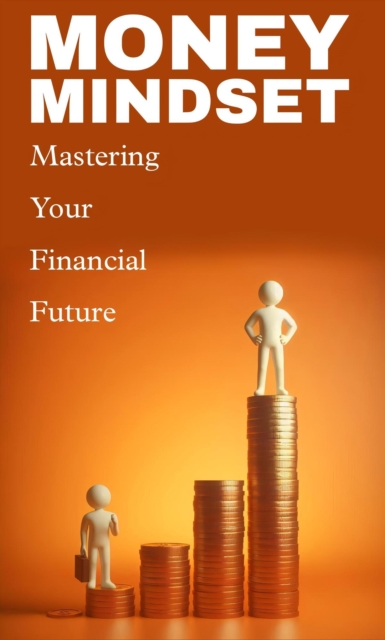 Money mindset: mastering your financial future
